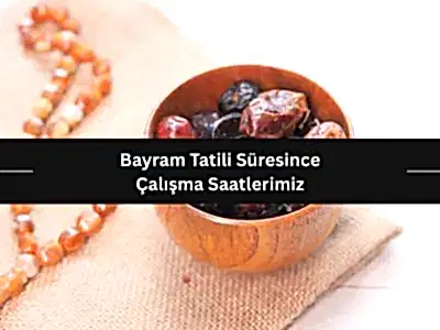Bayram Tatili Süresince Çalışma Saatlerimiz
