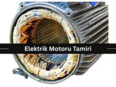 Elektrik Motorları Tamiratı